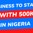 Business to start with 500k in nigeria